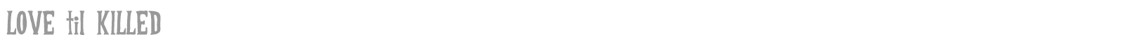 Love Til Killed font preview